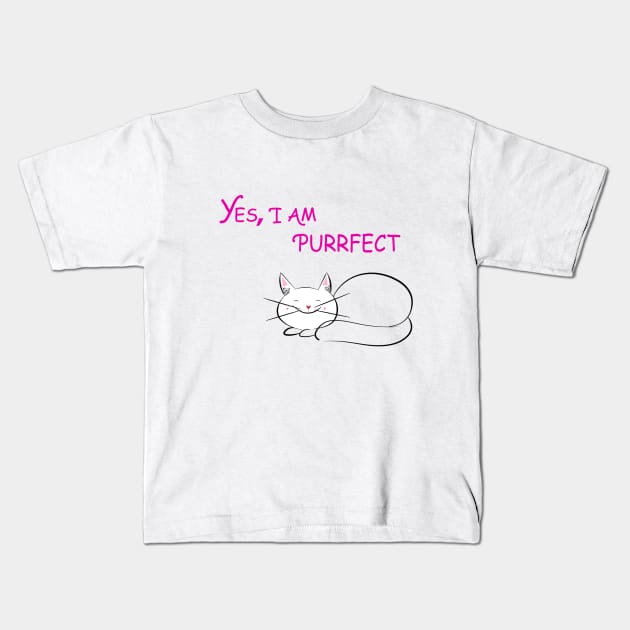 Yes I am purrfect Kids T-Shirt by Sunshineisinmysoul